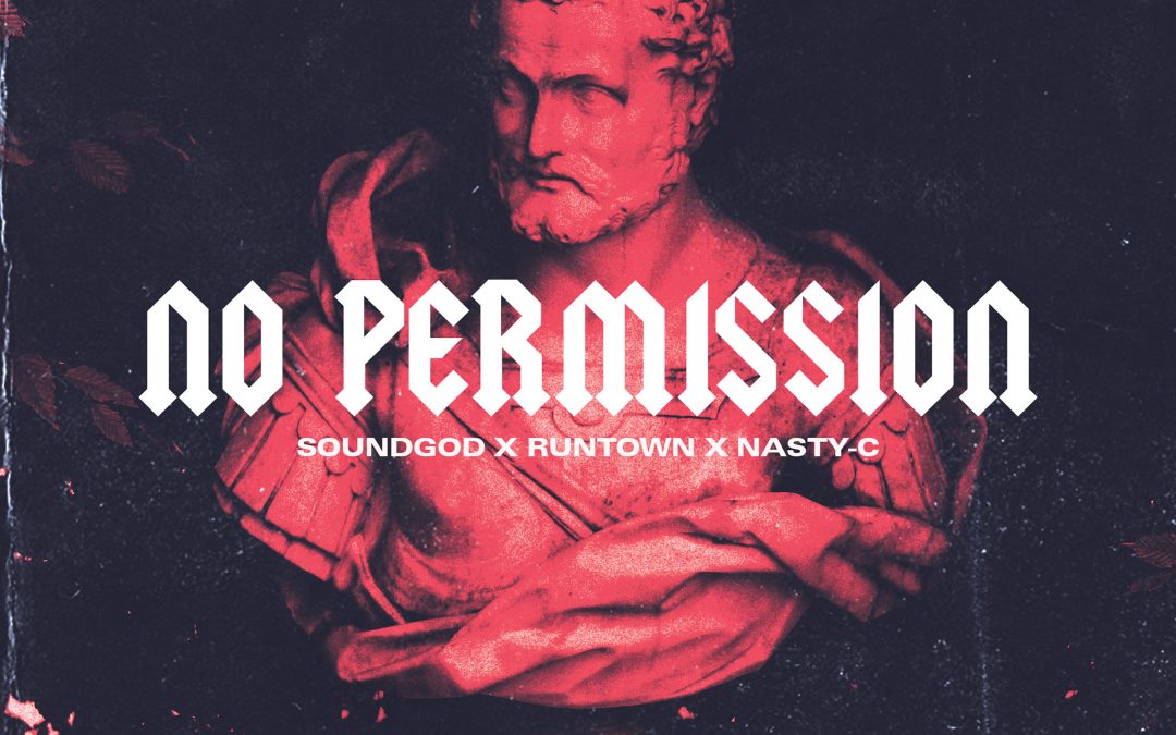 Runtown & Nasty C & Soundgod – No Permission